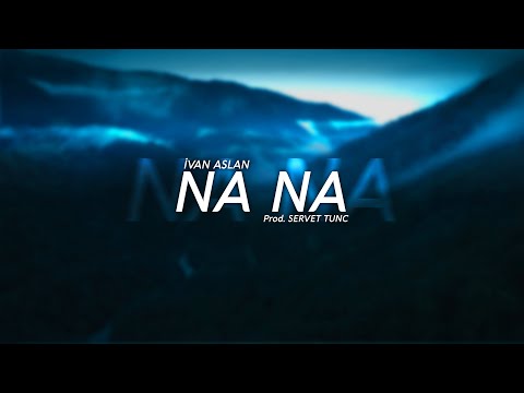 İvan Aslan - NA NA | Prod. Servet Tunç