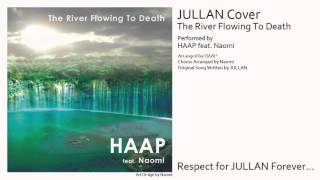 HAAP feat. Naomi - The River Flowing To Death (JULLAN Cover)