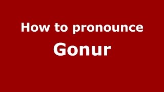 How to pronounce Gonur