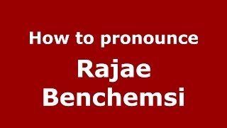 How to pronounce Rajae Benchemsi