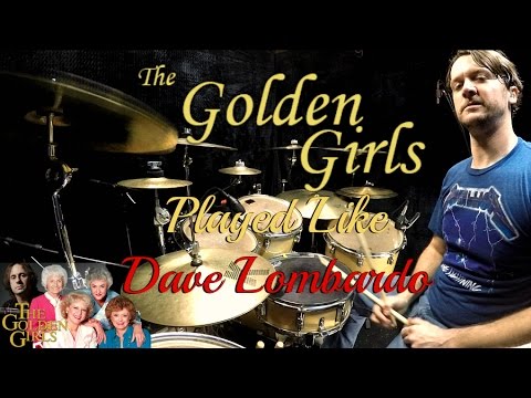Golden Girls Played Like Dave Lombardo