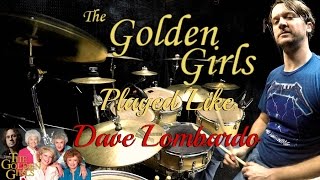 Golden Girls Played Like Dave Lombardo