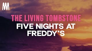 The Living Tombstone - Five Nights At Freddy&#39;s (Lyrics)