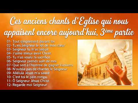 Ces anciens chants d'Eglise qui nous appaisent encore aujourd'hui 3ème PARTIE 