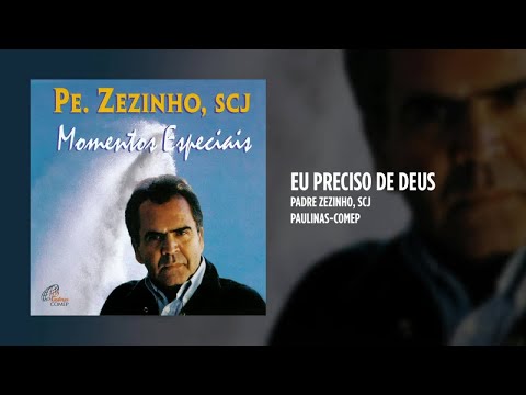 Eu Preciso De Deus - Padre Zezinho