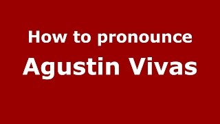 How to pronounce Agustin Vivas