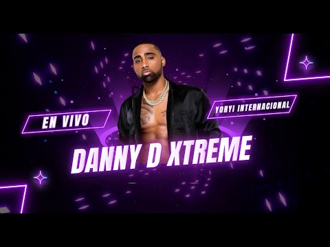 DANNY D XTREME🎤EN🎤 YORYI INTERNACIONAL