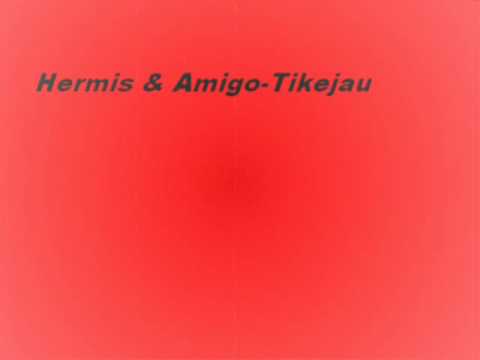 Hermis & Amigo-Tikejau.wmv