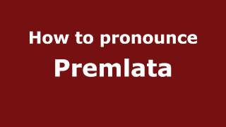 How to pronounce Premlata
