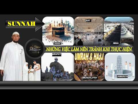 NHỮNG VIỆC LÀM SAI (SUNNAH) KHI THỰC HIỆN UMRAH VÀ HAJJ