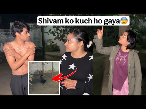 Shivam ko kuch ho gaya😰