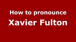 How to pronounce Xavier Fulton