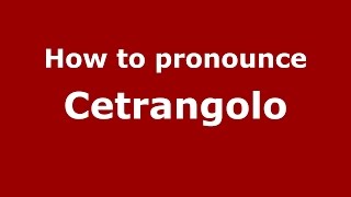 How to pronounce Cetrangolo