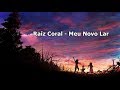 Raíz Coral Meu Novo Lar Com Letra