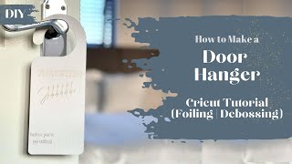 Cricut Tutorial: How to Make a Door Hanger | Using Design Space, Foil Transfer Tool & Debossing Tip