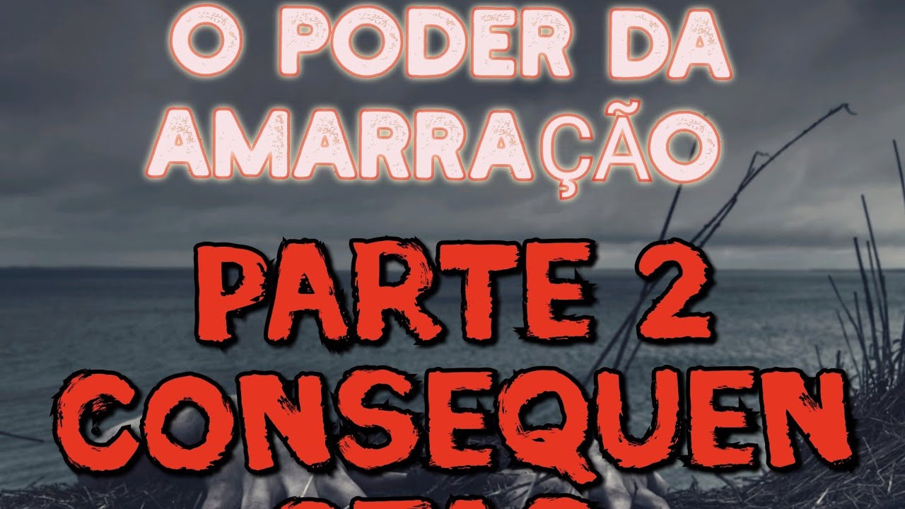 AMARRAÇÃO TEM CONSEQUÊNCIAS? POSITIVAS OU NEGATIVAS? VENHA LOGO SABER, ANTES DE FAZER!!!