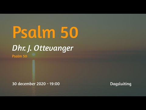 Dagsluiting Psalm 50 - Dhr. J. Ottevanger