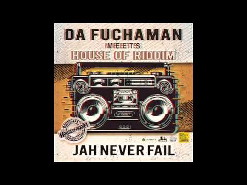 Da Fuchaman meets House of Riddim "jah never fail"