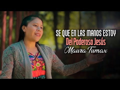 Maura Tumax - Se que en las manos estoy (Video Oficial)
