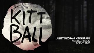 Juliet Sikora & King Brain - Katerschmaus [Agent! Remix]