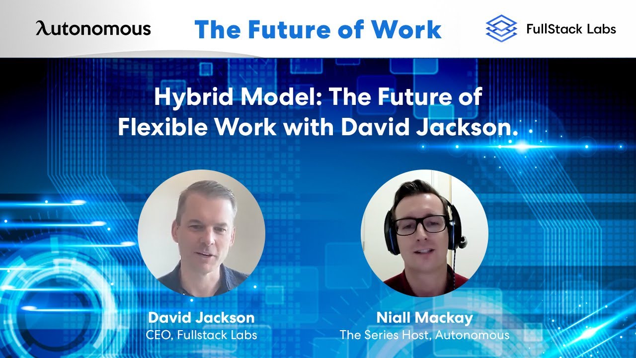 Remote Work: The Future of Flexible Work with David Jackson. CEO FullStack Labs