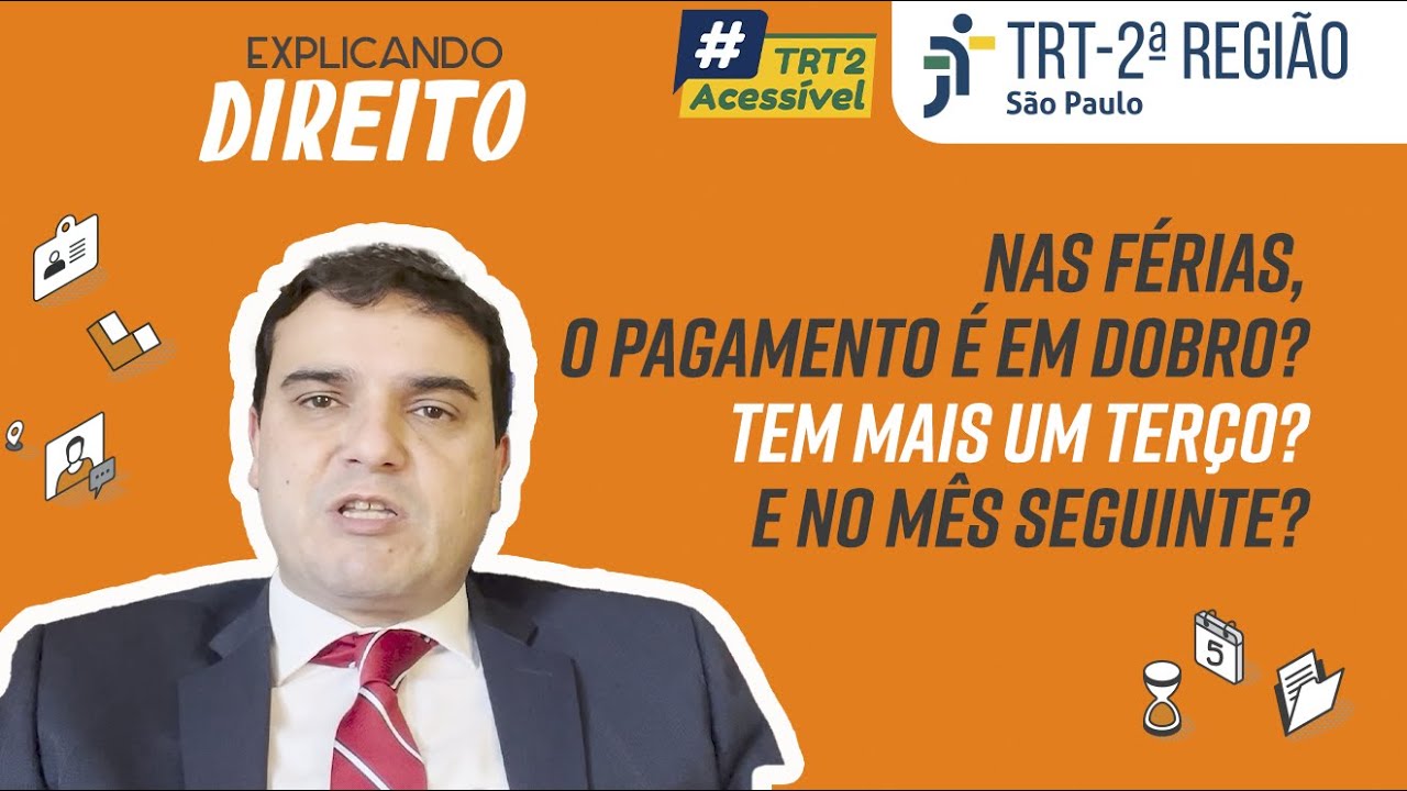 #TRT2Acessível | Nas férias, o pagamento é em dobro? Tem mais um terço? E no mês seguinte?