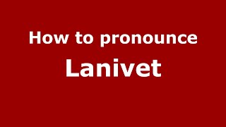 How to pronounce Lanivet