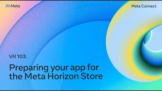 VR 103: Preparing Your App for the Meta Horizon Store