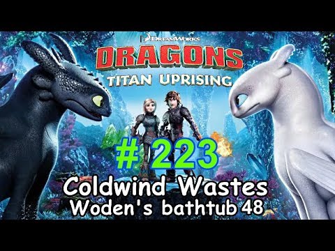 Dragons: Titan Uprising  Let's Play / BP 7100+ / Coldwind Waster - Woden's Bathtub 48 / Episode 223