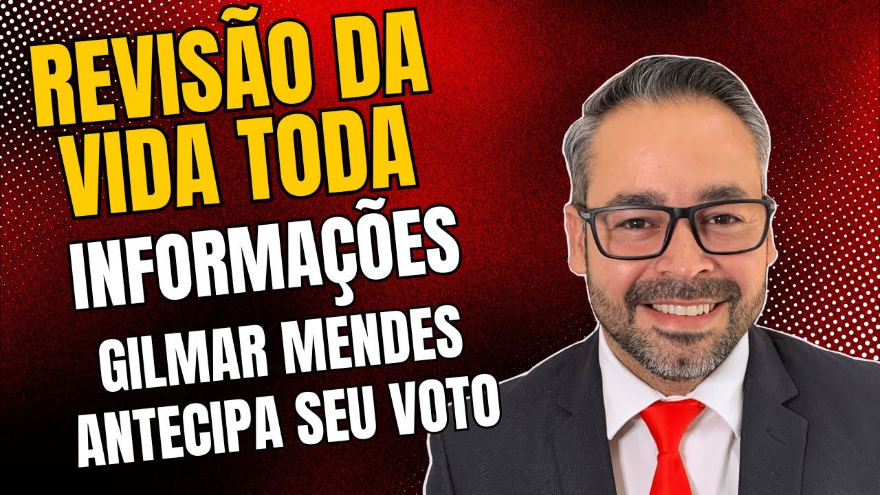 🚨 Revisão da Vida Toda – Min. Gilmar Mendes antecipa seu voto após destaque🚨