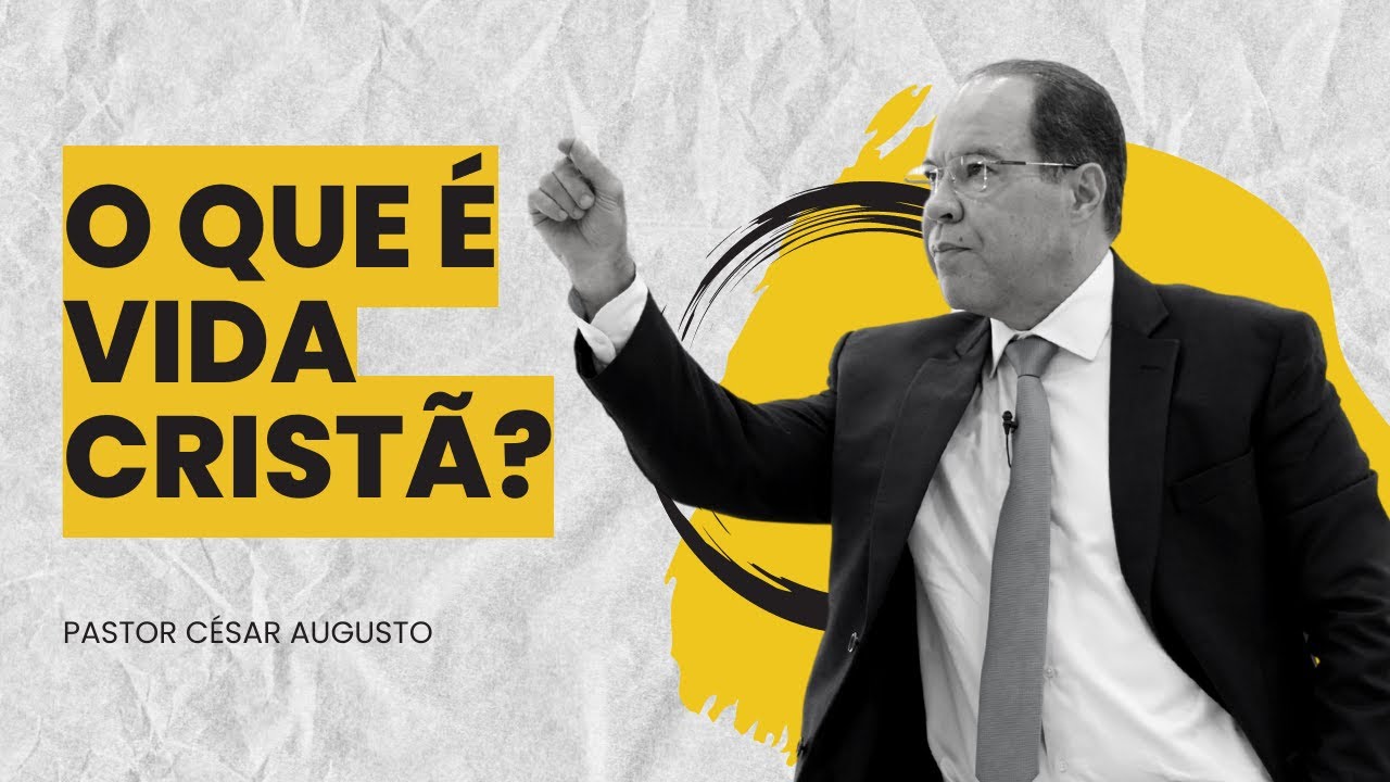 AFINAL, O QUE É VIDA CRISTÃ? - Pr. César Augusto