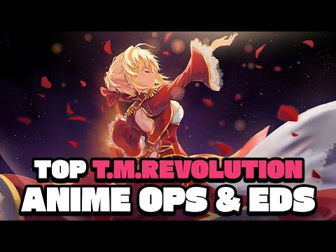 My Top T.M.Revolution (Abingdon boys school) Anime Openings & Endings