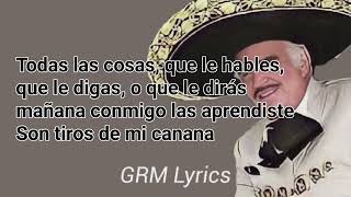 Vicente Fernández - Los Tiros de mi Canana  (Lyrics)