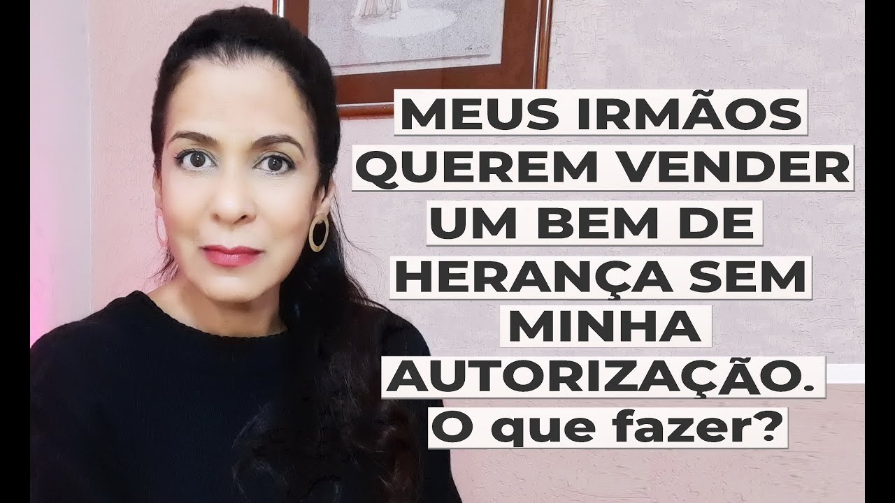 MEUS IRMÃOS QUEREM VENDER UM BEM DE HERANÇA SEM MINHA AUTORIZAÇÃO. O QUE DEVO FAZER?