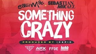 Earlly Mac Feat. Sebastian Mikael - "Something Crazy" (Official Music Video)