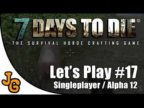 7 Days to Die - Alpha 12 - Let's Play #17 - Deutsch - German - Gameplay - HD