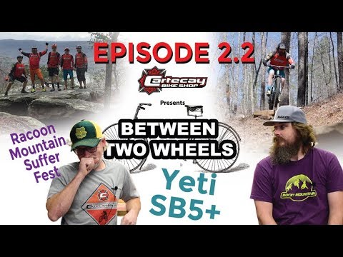 Between Two Wheels - 2.2 - Yeti SB5+ Review, Racoon Mountain, Flowmotion