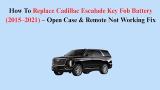 How To Replace Cadillac Escalade Key Fob Battery (2015–2021) – Open Case & Remote Not Working Fix