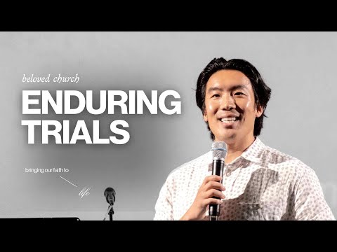 Enduring Trials // Bringing our Faith to Life // Will Chung