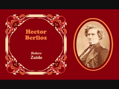 Hector Berlioz - I. Bolero «Zaïde» de 