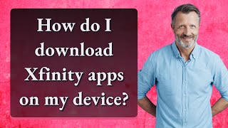 How do I download Xfinity apps on my device