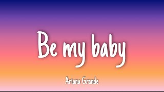 Be My Baby - Ariana Grande | Lyrics