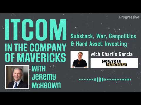 In the Company of Mavericks: Substack, War, Geopolitics & Hard Asset Investing with Charlie Garcia