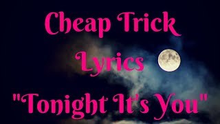 Cheap Trick (lyrics) &quot;Tonight It&#39;s You&quot; #cheaptrick #tonightitsyou #cheaptricklyrics