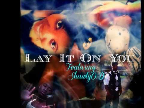 Lay It On You- T-Boy Ft. ShawtyO.D