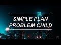 Problem Child - Simple Plan (Lyrics)