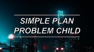 Problem Child - Simple Plan (Lyrics)