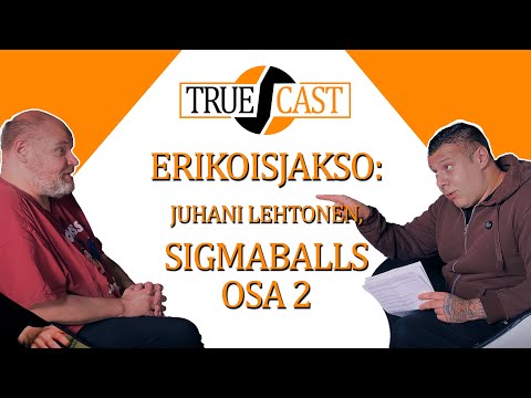 "Ne lapset provosoi mua tekemään siellä kaikkee" - Juhani 'Sigmaballs' Lehtonen / TrueCast Suomi