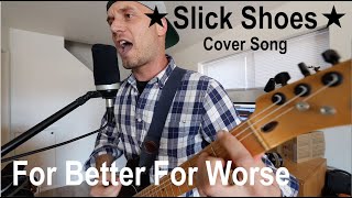 Slick Shoes - For Better For Worse (Cover Song)