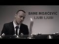 BANE MOJICEVIC LJUBI LJUBI OFFICIAL VIDEO